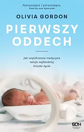 Pierwszy oddech Jak współczesna medycyna ratuje,Olivia Gordon