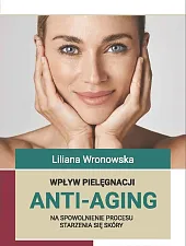 Wpływ pielęgnacji ANTI-AGING na spowolnienie procesu,Liliana Wronowska