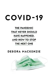 COVID-19 The Pandemic that Never Should Have Happened, and How to Stop the Next One COVID-19 The Pandemic that Never Should Have Happened, and How to Stop the Next One