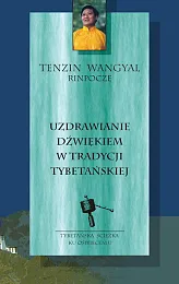 Uzdrawianie dźwiękiem w tradycji tybetańskiejWangyal Rinpoche Tenzin