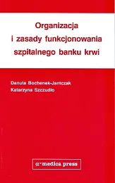 Organizacja i zasady funkcjonowania szpitalnego banku,Danuta Bochenek-Jantczak