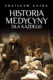 Historia medycyny dla każdegoZdzisław Gajda