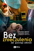 Bez znieczulenia Jak powstaje człowiek Bez znieczulenia Jak powstaje człowiek