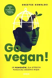 Go vegan! 17 powodów, dla których porzucisz jedzenie mięsa Go vegan! 17 powodów, dla których porzucisz jedzenie mięsa