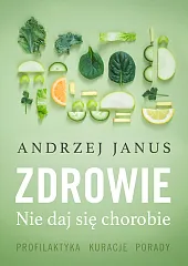Zdrowie Nie daj się chorobieAndrzej Janus Zdrowie Nie daj się chorobieAndrzej Janus