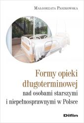Formy opieki długoterminowej nad osobami starszymi i niepełnosprawnymi w Polsce Formy opieki długoterminowej nad osobami starszymi i niepełnosprawnymi w Polsce