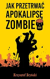 Jak przetrwać apokalipsę zombieKrzysztof Bryński Jak przetrwać apokalipsę zombieKrzysztof Bryński