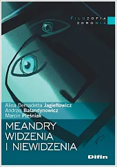 Meandry widzenia i niewidzeniaBernadetta Jagiełłowicz Alina