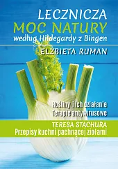 Lecznicza moc natury według Hildegardy z,Elżbieta Ruman Lecznicza moc natury według Hildegardy z,Elżbieta Ruman