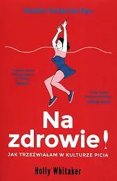 Na zdrowie! Jak trzeźwiałam w kulturze,Holly Whitaker