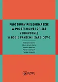 Procedury pielęgniarskie w Podstawowej Opiece Zdrowotnej w dobie pandemii SARS-CoV-2 Procedury pielęgniarskie w Podstawowej Opiece Zdrowotnej w dobie pandemii SARS-CoV-2