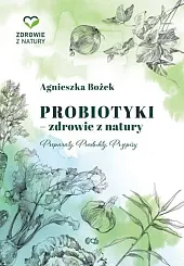 Probiotyki - zdrowie z naturyAgnieszka Bożek Probiotyki - zdrowie z naturyAgnieszka Bożek