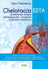 Chelatacja EDTA - przełomowa terapia detoksykacyjna,Gary Greenberg Chelatacja EDTA - przełomowa terapia detoksykacyjna,Gary Greenberg