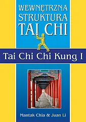Wewnętrzna struktura Tai Chi. Tai Chi,Mantak Chia