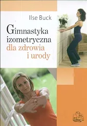 Gimnastyka izometryczna dla zdrowia i urodyIilse Buck