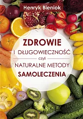 Zdrowie i długowieczność czyli naturalne metody,Henryk Bieniok Zdrowie i długowieczność czyli naturalne metody,Henryk Bieniok
