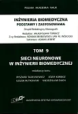 Inżynieria biomedyczna Podstawy i zastosowania Tom 9 Sieci neuronowe w inżynierii biomedycznej