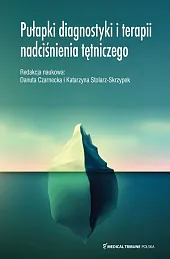 Pułapki diagnostyki i terapii nadciśnienia tętniczegoDanuta Czarnecka