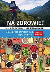 Na zdrowie! Jak osiągnąć harmonię ciała,,Jan Pokrywka