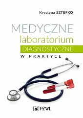 Medyczne laboratorium diagnostyczne w praktyceKrystyna Sztefko