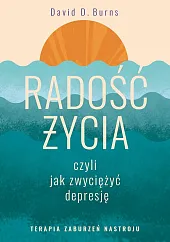 Radość życia, czyli jak zwyciężyć depresję.D.David Burns