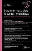 Nadmiar masy ciała u dzieci i młodzieży W gabinecie lekarza specjalisty Pediatria Poradnik dla lekarzy podstawowej opieki zdrowotnej