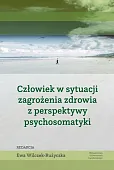 Człowiek w sytuacji zagrożenia zdrowia z perspektywy psychosomatyki Człowiek w sytuacji zagrożenia zdrowia z perspektywy psychosomatyki