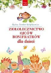 Ziołolecznictwo Ojców Bonifratrów dla dzieciTeodor Książkiewicz