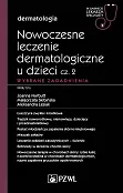 Nowoczesne leczenie dermatologiczne u dzieci Część 2 Wybrane zagadnienia