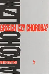 Alkoholizm Grzech czy choroba?Wiktor Osiatyński Alkoholizm Grzech czy choroba?Wiktor Osiatyński