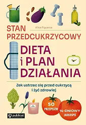 Stan przedcukrzycowy Dieta i plan działania. Jak ustrzec się przed cukrzycą i żyć zdrowiej