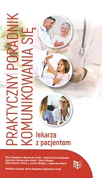 Praktyczny poradnik komunikowania się lekarza z,Magdalena Bujnowska-Fedak Maria