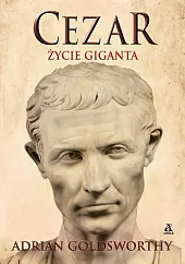 Cezar Życie gigantaAdrian Goldsworthy Cezar Życie gigantaAdrian Goldsworthy