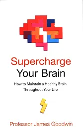 Supercharge Your BrainJames Goodwin Supercharge Your BrainJames Goodwin