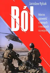 Ból Mocna opowieść o rannych i,Jarosław Rybak Ból Mocna opowieść o rannych i,Jarosław Rybak