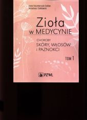 Zioła w medycynie Choroby skóry włosów i paznokci Tom 1 Zioła w medycynie Choroby skóry włosów i paznokci Tom 1
