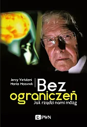 Bez ograniczeń Jak rządzi nami mózgJerzy Vetulani Bez ograniczeń Jak rządzi nami mózgJerzy Vetulani