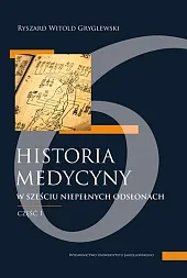 Historia medycyny w sześciu niepełnych odsłonachRyszard Gryglewski Historia medycyny w sześciu niepełnych odsłonachRyszard Gryglewski