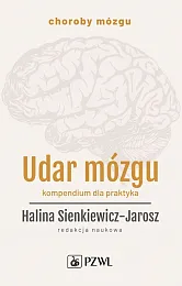Udar mózgu Kompendium dla praktykaHalina Sienkiewicz-Jarosz Udar mózgu Kompendium dla praktykaHalina Sienkiewicz-Jarosz
