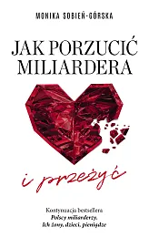 Jak porzucić miliardera… i przeżyćMonika Sobień-Górska