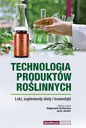 Technologia produktów roślinnych. Leki, suplementy diety,Małgorzata Sznitowska