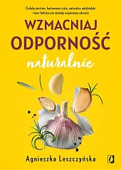 Wzmacniaj odporność naturalnieAgnieszka Leszczyńska