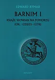 Barnim I Książe Słowian na Pomorzu (ok. 1220/21-1278) Barnim I Książe Słowian na Pomorzu (ok. 1220/21-1278)