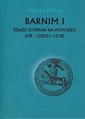Barnim I Książe Słowian na Pomorzu,Edward Rymar