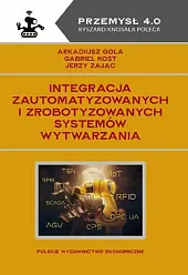 Integracja zautomatyzowanych i zrobotyzowanych systemów wytwarzaniaGola Arkadiusz