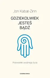 Gdziekolwiek jesteś, bądźJon Kabat-Zinn