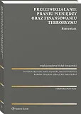 Przeciwdziałanie praniu pieniędzy oraz finansowaniu terroryzmu. Komentarz Przeciwdziałanie praniu pieniędzy oraz finansowaniu terroryzmu. Komentarz
