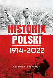 Historia Polski 1914-2022Grzegorz Kucharczyk