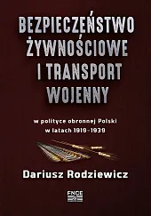 Bezpieczeństwo żywnościowe i transport wojenny w polityce obronnej Polski w latach 1919-1939