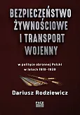 Bezpieczeństwo żywnościowe i transport wojenny w polityce obronnej Polski w latach 1919-1939 Bezpieczeństwo żywnościowe i transport wojenny w polityce obronnej Polski w latach 1919-1939